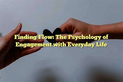  Finding Flow: The Psychology of Engagement With Everyday Life – Unlock Your Potential Through Mindful Presence