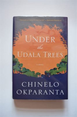  Under the Udala Trees -  A Novel that Blossoms Like the Baobab Tree and Dances to the Rhythms of Love